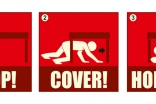Be prepared to protect yourself during an earthquake: 1. DROP and make yourself small; 2. Take COVER under a shelter; and 3. HOLD ON until the shaking stops.